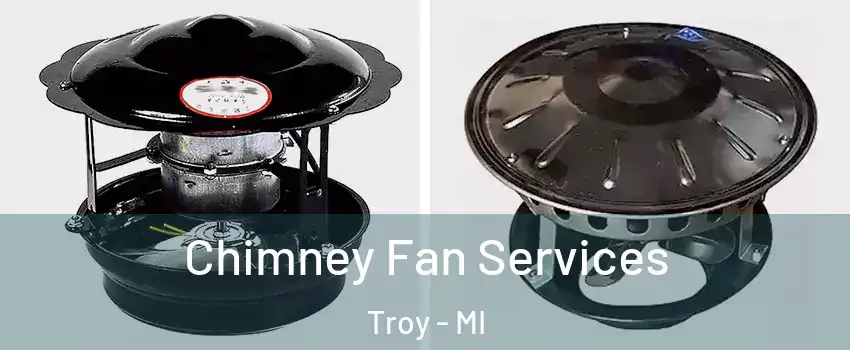  Chimney Fan Services Troy - MI