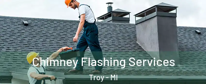 Chimney Flashing Services Troy - MI