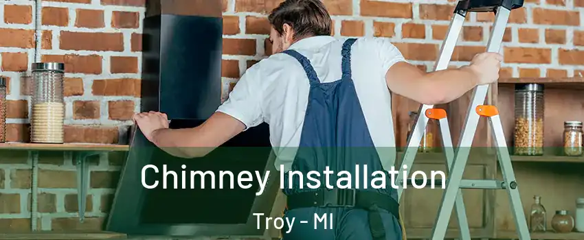  Chimney Installation Troy - MI