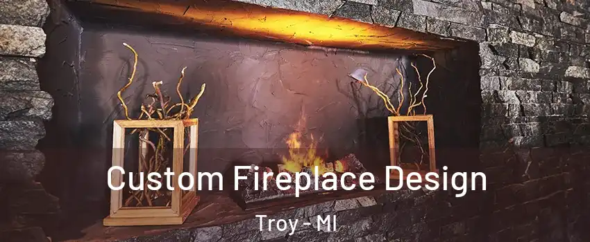  Custom Fireplace Design Troy - MI