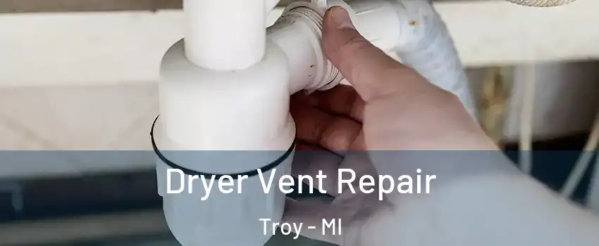  Dryer Vent Repair Troy - MI