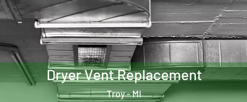  Dryer Vent Replacement Troy - MI