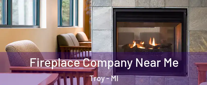  Fireplace Company Near Me Troy - MI