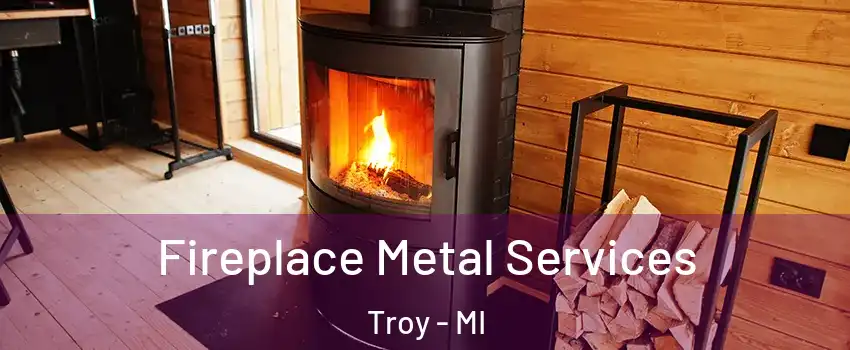 Fireplace Metal Services Troy - MI