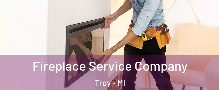  Fireplace Service Company Troy - MI