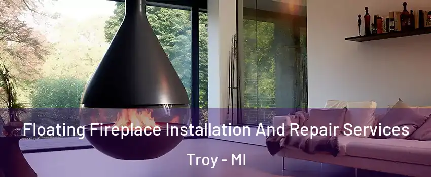  Floating Fireplace Installation And Repair Services Troy - MI