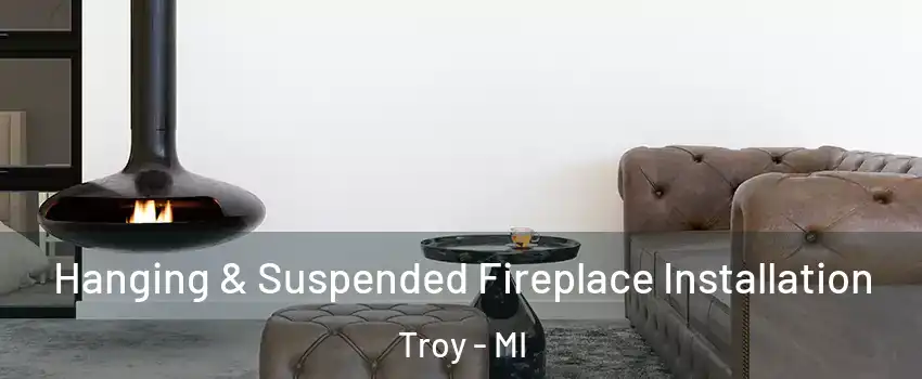  Hanging & Suspended Fireplace Installation Troy - MI