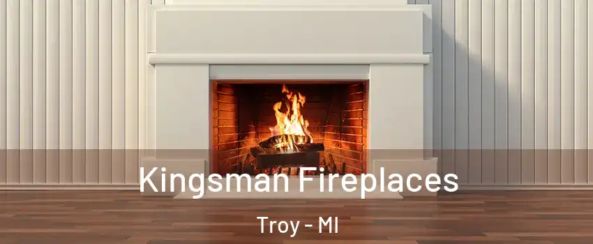  Kingsman Fireplaces Troy - MI