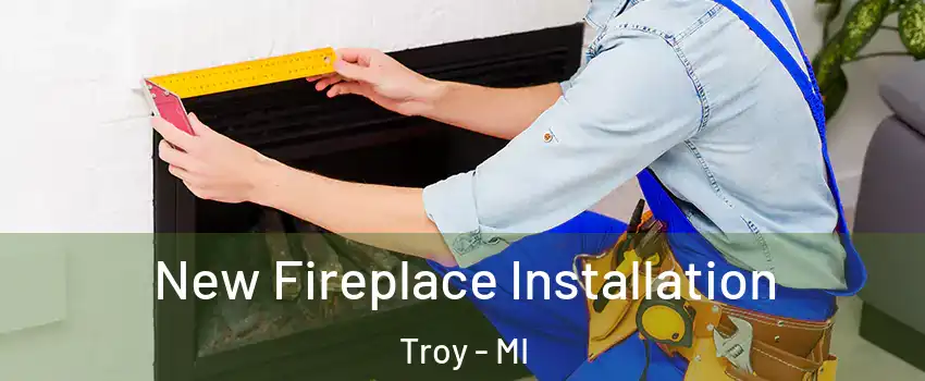  New Fireplace Installation Troy - MI