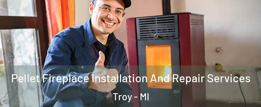  Pellet Fireplace Installation And Repair Services Troy - MI