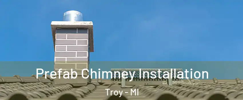  Prefab Chimney Installation Troy - MI