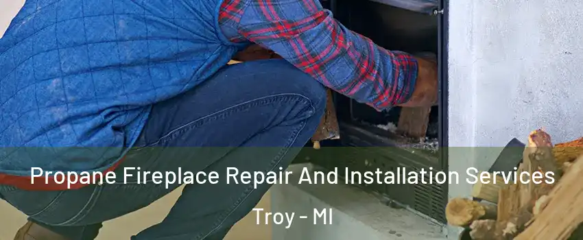  Propane Fireplace Repair And Installation Services Troy - MI