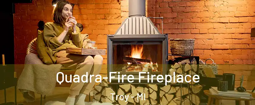  Quadra-Fire Fireplace Troy - MI