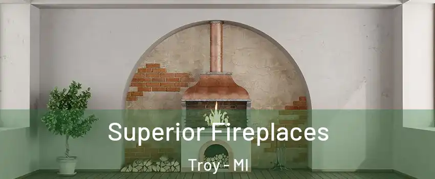  Superior Fireplaces Troy - MI