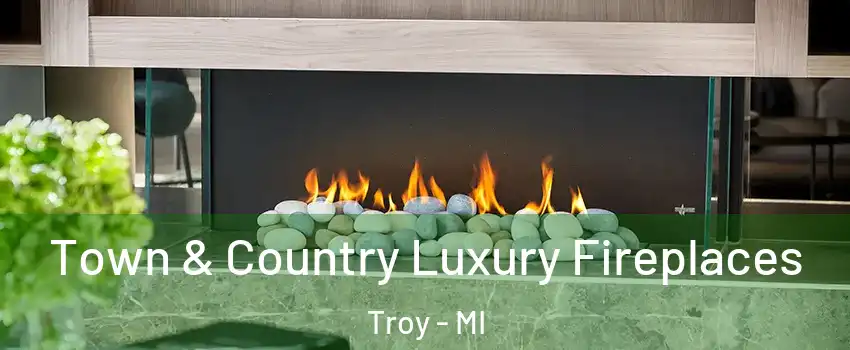  Town & Country Luxury Fireplaces Troy - MI
