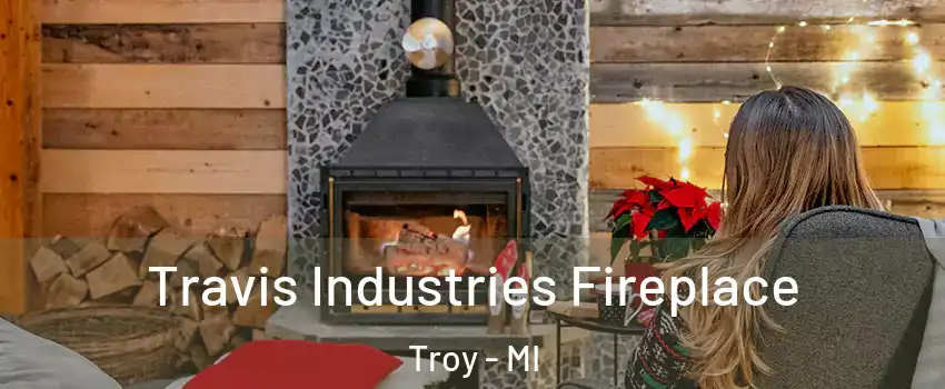  Travis Industries Fireplace Troy - MI