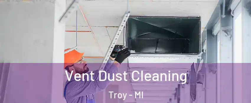  Vent Dust Cleaning Troy - MI
