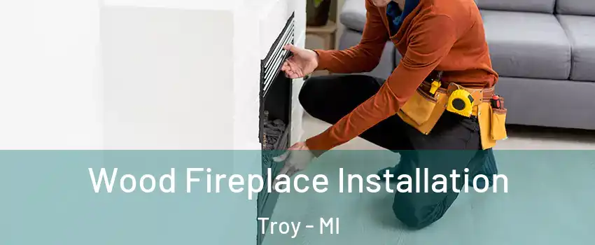  Wood Fireplace Installation Troy - MI
